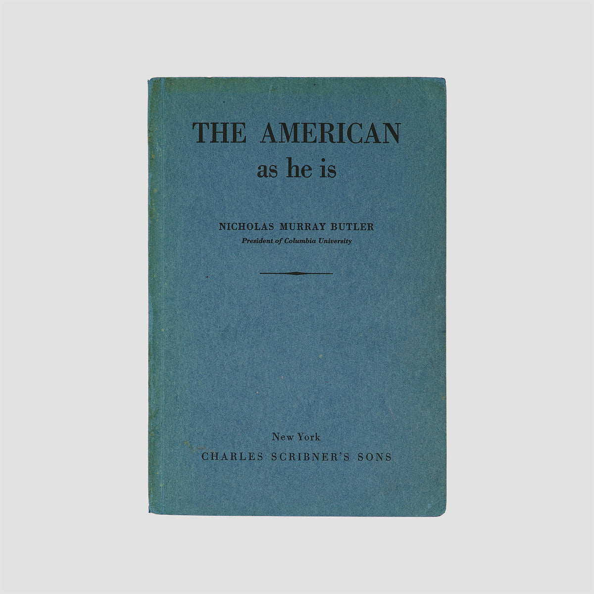 BUTLER, Nicholas Murray (1862–1947). The American as He Is (Charles Scribner’s Sons, New York, 1937).