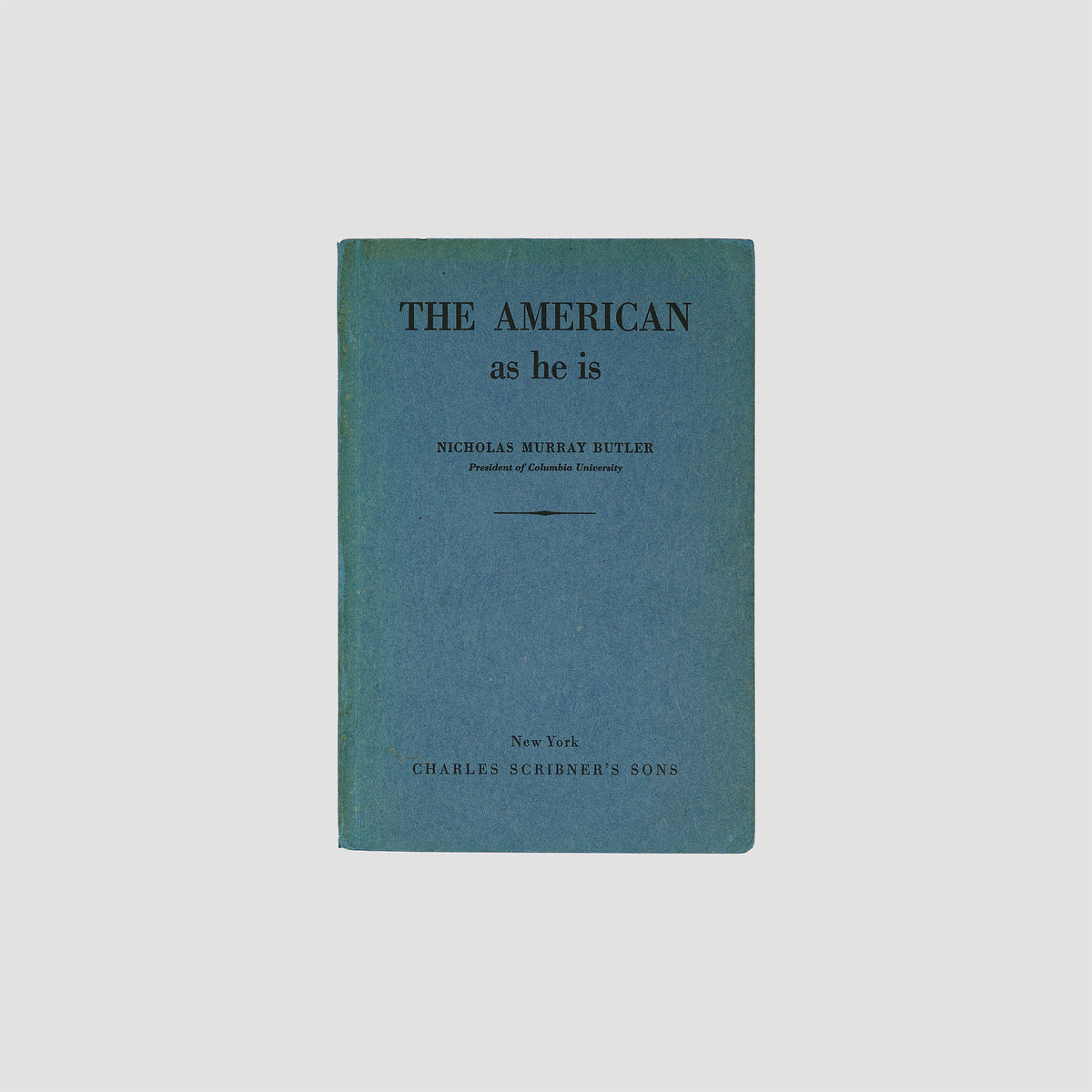 BUTLER, Nicholas Murray (1862–1947). The American as He Is (Charles Scribner’s Sons, New York, 1937).