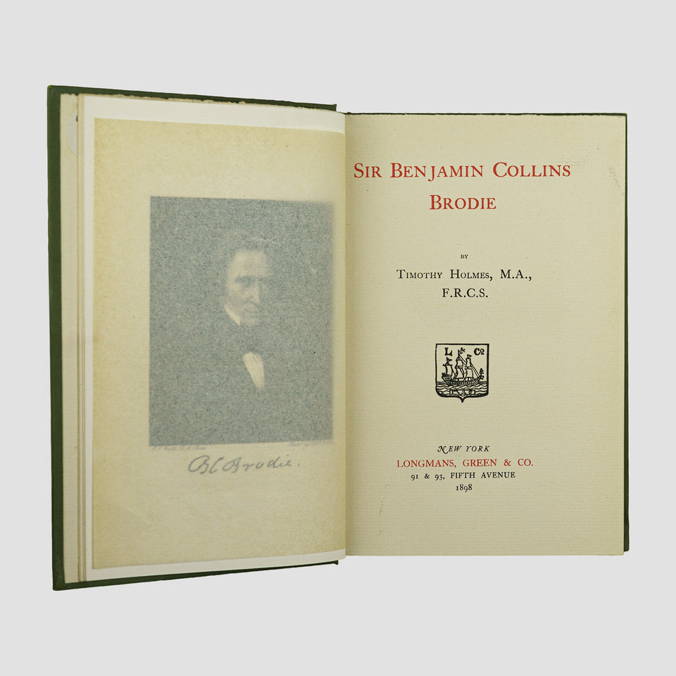 HOLMES, Timothy (1825–1907). Sir Benjamin Collins Brodie (Longmans, Green & Co., New York, 1898).
