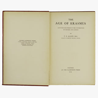 ALLEN, Percy Stafford (1869–1933). The Age of Erasmus: Lectures Delivered in the Universities of Oxford and London (Clarendon Press, Oxford, 1914).
