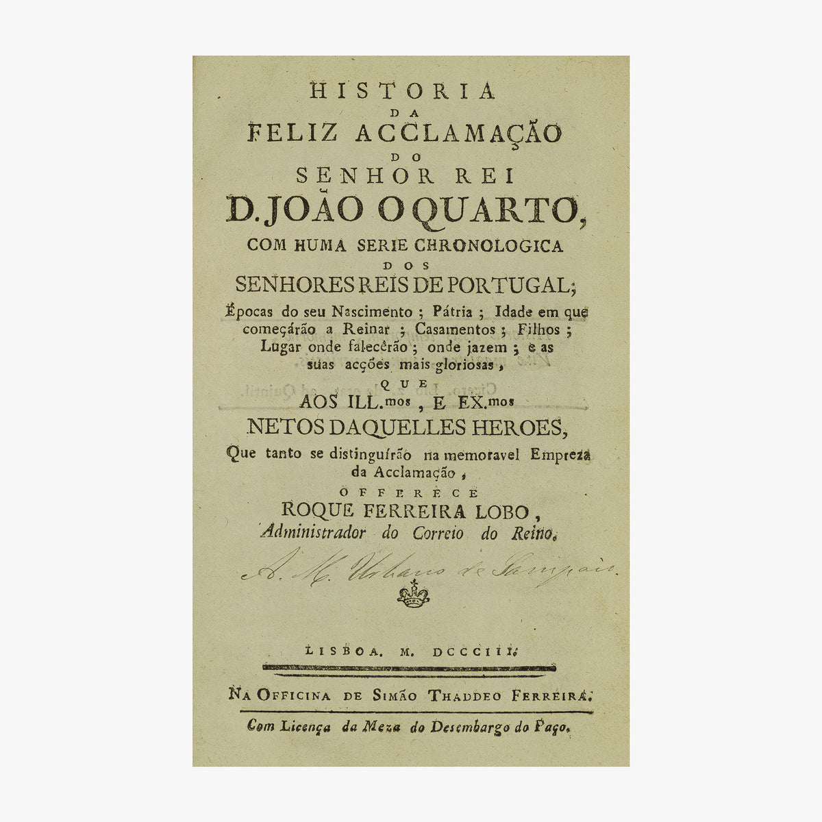 LOBO, Roque Ferreira (1743-1828). Historia da feliz acclamação do Senhor Rei D. João o Quarto (Officina de Simão Thaddeo Ferreira, Lisboa, 1803).