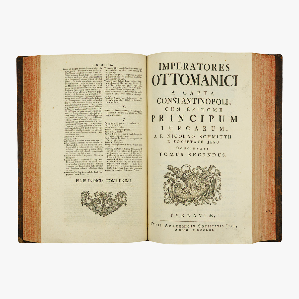 SCHMITTH, Nicolaus (Societate Jesu) [séc. XVIII]. Imperatores Ottomanici a capta Constantinopoli, cum epitome principum Turcarum (Typis Academicis Societatis Jesu, Tyrnaviae, 1760–1761), 2 tomos em 1 vol. Raríssimo.