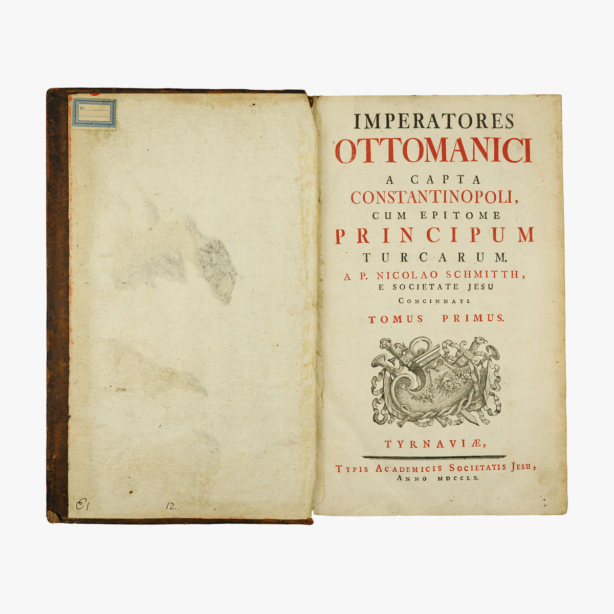 SCHMITTH, Nicolaus (Societate Jesu) [séc. XVIII]. Imperatores Ottomanici a capta Constantinopoli, cum epitome principum Turcarum (Typis Academicis Societatis Jesu, Tyrnaviae, 1760–1761), 2 tomos em 1 vol. Raríssimo.