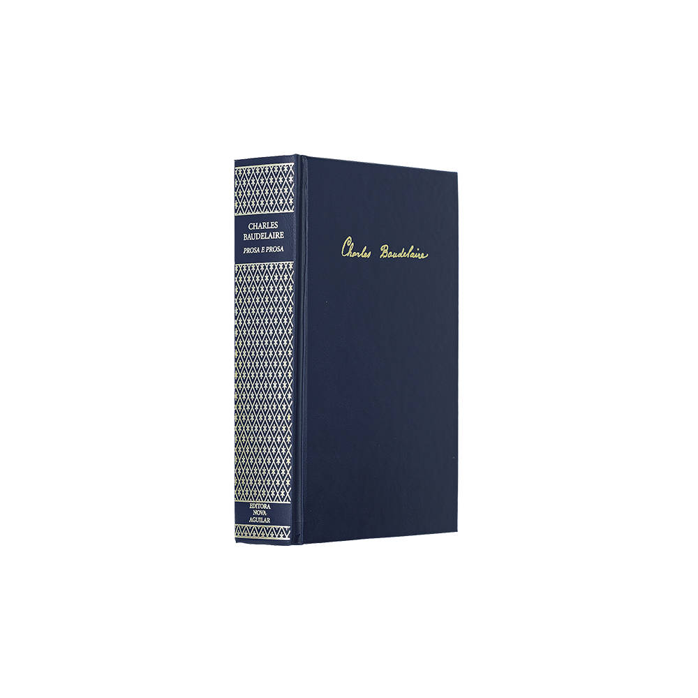 Charles BAUDELAIRE (1821–1867). Poesia e Prosa (Editora Nova Aguilar, Rio de Janeiro, 2006). Edição de colecionador.