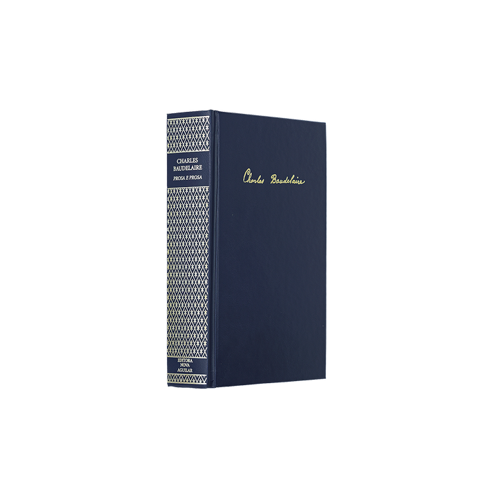Charles BAUDELAIRE (1821–1867). Poesia e Prosa (Editora Nova Aguilar, Rio de Janeiro, 2006). Edição de colecionador.