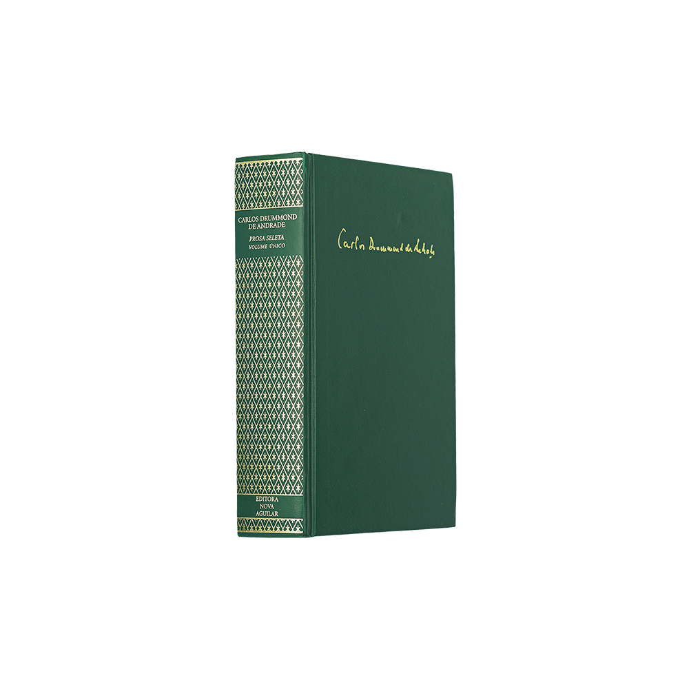 DRUMMOND DE ANDRADE, Carlos (1902–1987). Prosa Seleta (Editora Nova Aguilar S.A., Rio de Janeiro, 2003).