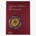 UNIVERSIDAD DE SALAMANCA. La ciencia y la técnica en la época de Cervantes: libros científicos y técnicos de la Biblioteca General Universitaria de Salamanca (Ediciones Universidad de Salamanca / Centro de Investigaciones Lingüísticas, Salamanca, 2005).