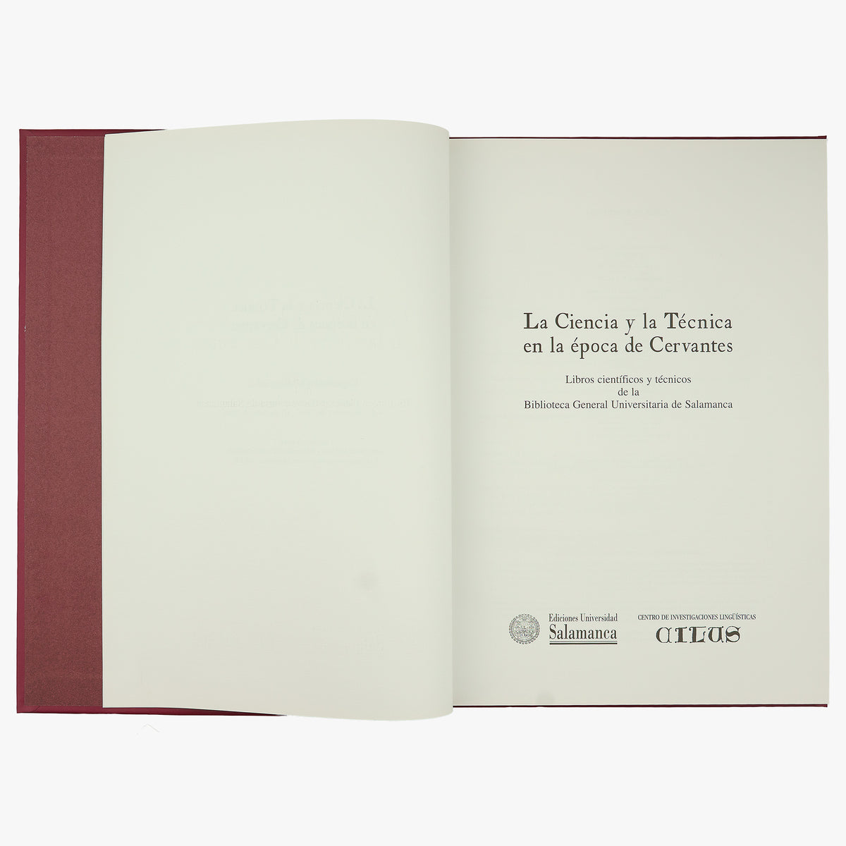 UNIVERSIDAD DE SALAMANCA. La ciencia y la técnica en la época de Cervantes: libros científicos y técnicos de la Biblioteca General Universitaria de Salamanca (Ediciones Universidad de Salamanca / Centro de Investigaciones Lingüísticas, Salamanca, 2005).