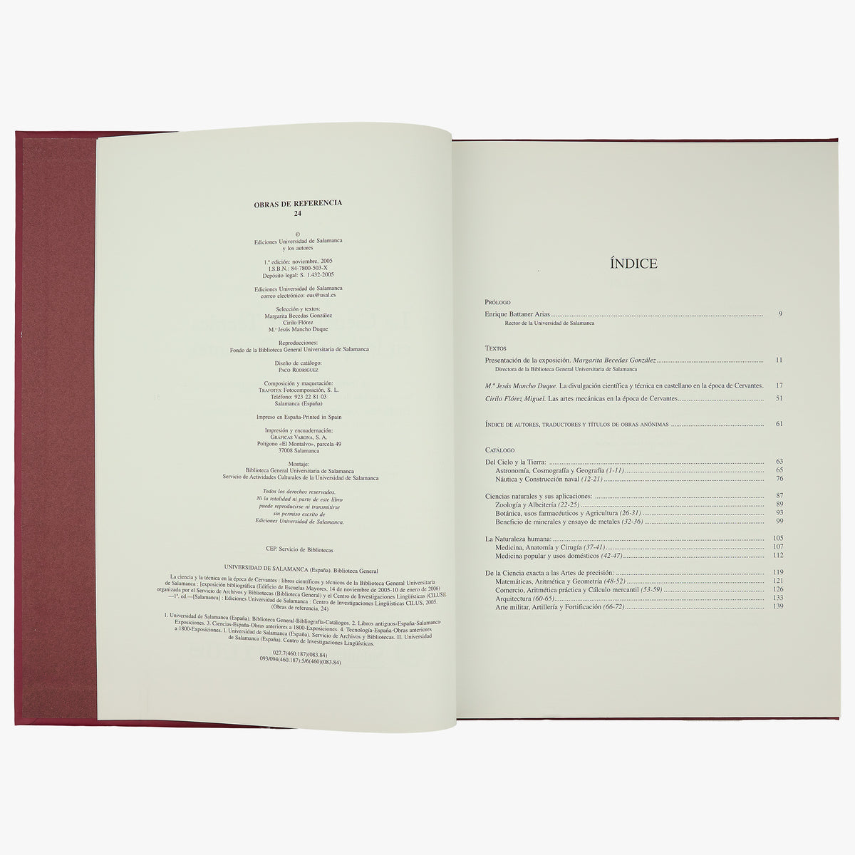 UNIVERSIDAD DE SALAMANCA. La ciencia y la técnica en la época de Cervantes: libros científicos y técnicos de la Biblioteca General Universitaria de Salamanca (Ediciones Universidad de Salamanca / Centro de Investigaciones Lingüísticas, Salamanca, 2005).